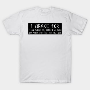 I Brake For Flea Markets Thrift Stores And Weird Stuff Left On The Curb, bumper T-Shirt